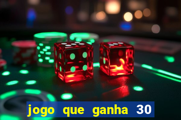 jogo que ganha 30 reais no cadastro